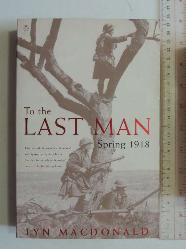 To The Last Man: Spring 1918 - Lyn MacDonald