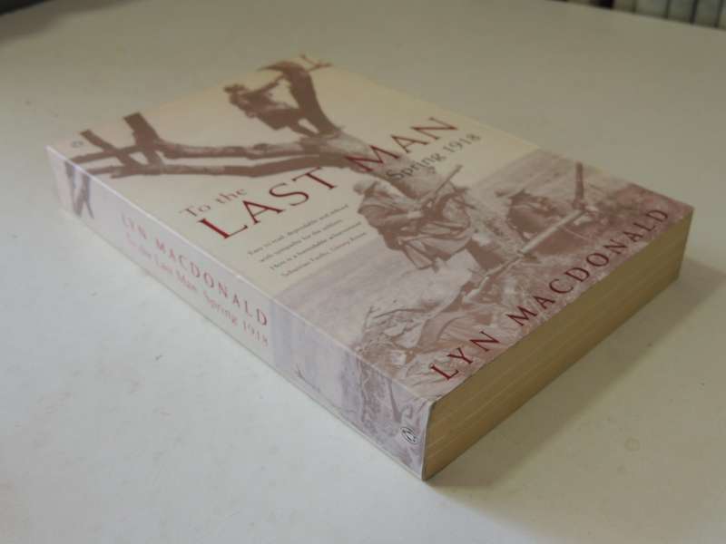 To The Last Man: Spring 1918 - Lyn MacDonald