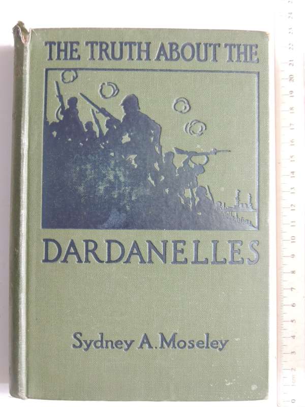 The Truth About The Dardanelles - Sydney A. Moseley  1st Edition 1916