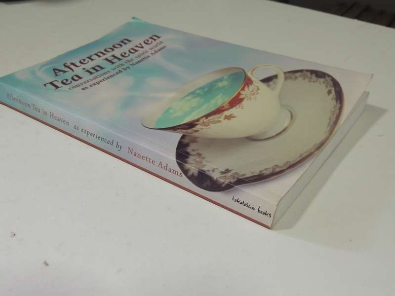 Afternoon Tea In Heaven: Conversations With The Spirit World As Experienced By Nanette AdamsNanette
