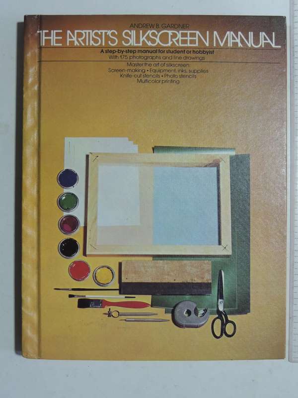 The Artist's Silkscreen Manual - Andrew B. Gardner