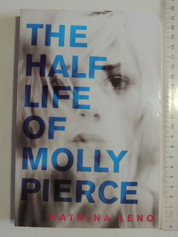 The Half Life Of Molly Pierce - Katrina Leno