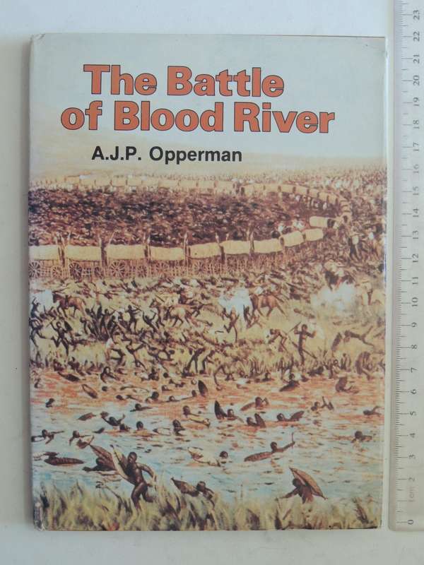 The Battle Of Blood River - A.J.P. Opperman