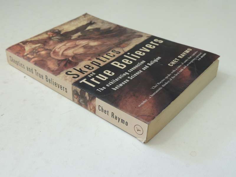 Skeptics And True Believers: The Exhilarating Connection Between Science And Religion- Chet Raymo