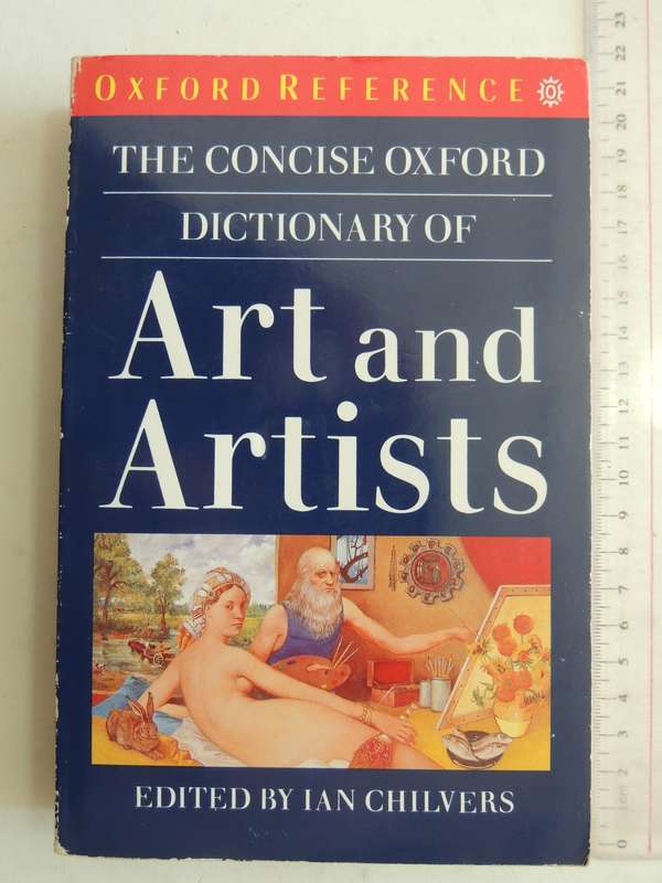 The Concise Oxford Dictionary of Art and Artists- Ed Ian Chilvers