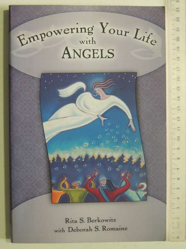 Empowering Your Life With Angels - Rita S.Berkowitz & Deborah S. Romaine