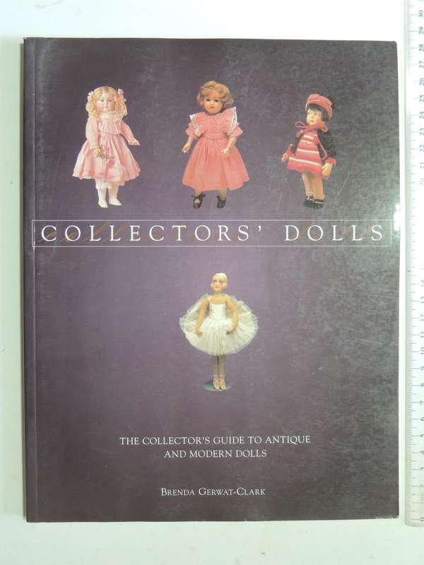 Collectors' Dolls: The Collector's Guide To Antique And Modern Dolls- Brenda Gerwat-Clark