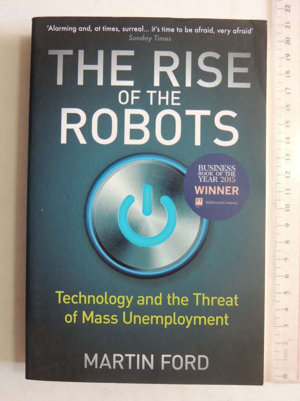 The Rise Of The Robots: Technology And The Threat Of Mass Unemployment - Martin Ford