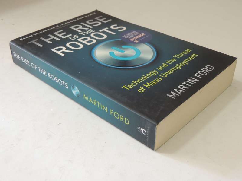 The Rise Of The Robots: Technology And The Threat Of Mass Unemployment - Martin Ford