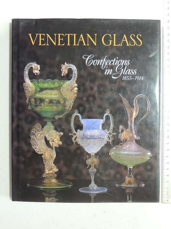 Venitian Glass: Confections In Glass 1855-1914 - Sheldon Barr