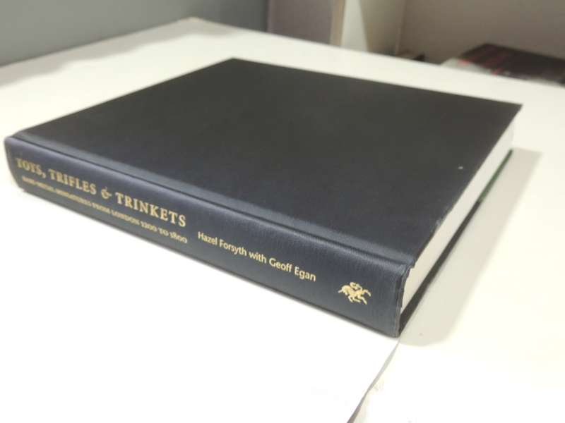 Toys, Trifles & Trinkets: Base-Metal Miniatures From London 1200-1800 - Hazel Forsyth & Geoff Egan