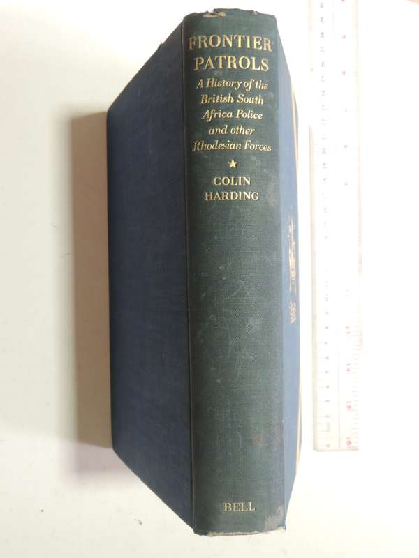 Frontier Patrols: A History Of The British South Police And Other Rhodesian Forces - Col Harding