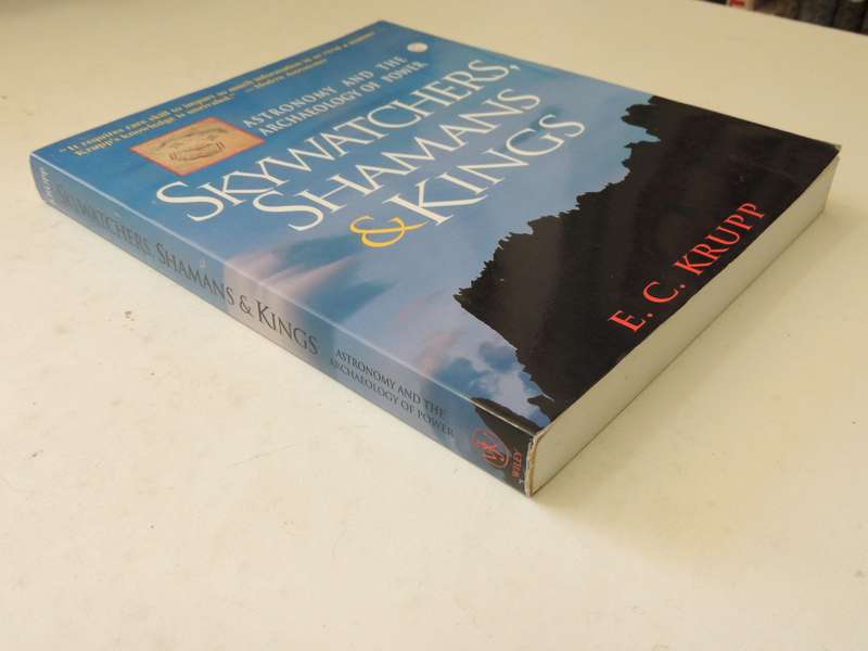 Skywatchers, Shamans & Kings: Astronomy And The Archaeology Of PowerE.C. Krupp