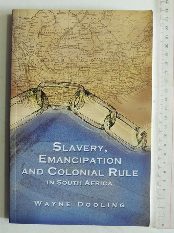 Slavery, Emancipation And Colonial Rule In South Africa - Wayne Dooling