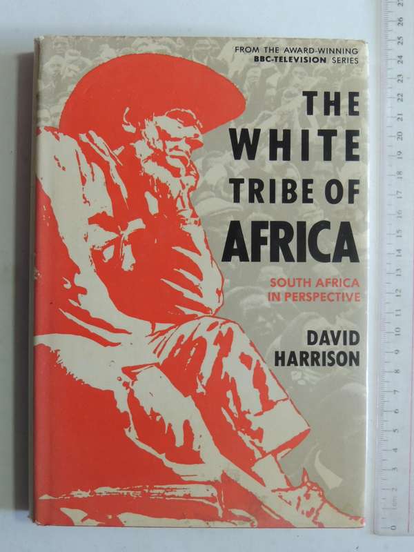 The White Tribe Of Africa: South Africa In Perspective  - David Harrison   1st Edition  Unexpurgated