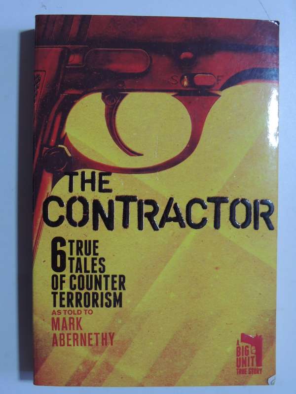 The Contractor: 6 True Tales Of Counter Terrorism - Mark Abernethy