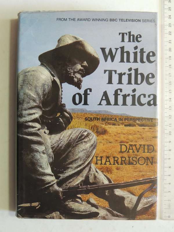 The White Tribe Of Africa: South Africa In Perspective  David Harrison  1st SA Edition  Unexpurgated