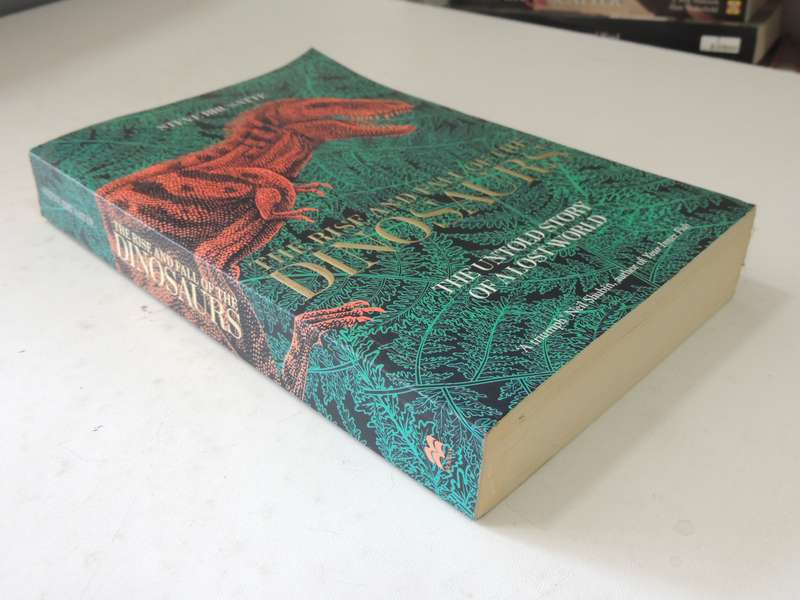 The Rise And Fall Of The Dinosaurs: The Untold Story Of A Lost World - Steve Brusatte