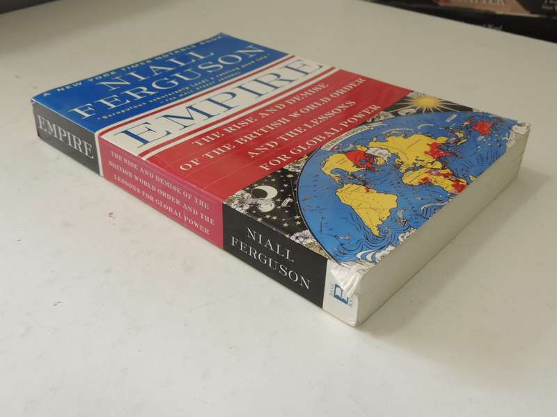 Empire: The Rise & Demise Of The British World Order & The Lessons For Global Power- Niall Ferguson