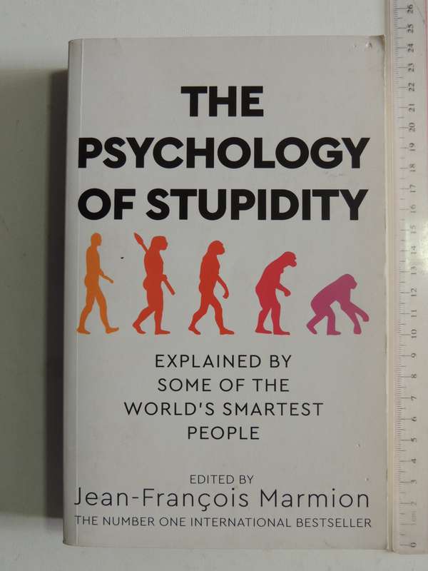 The Psychology Of Stupidity: Explained By Some Of The World's Smartest People- Jean-Francois Marmion