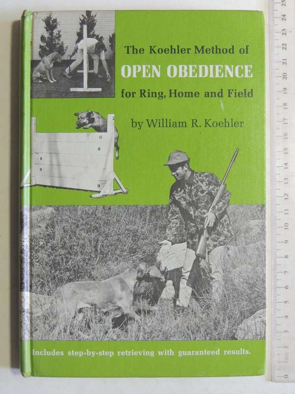The Koehler Method Of Open Obedience For Ring, Home And Field - William R Koehler