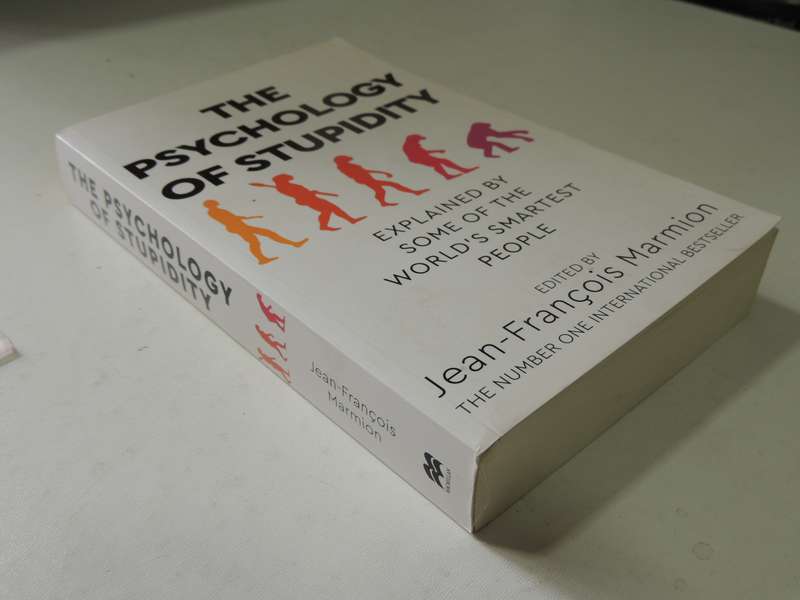The Psychology Of Stupidity: Explained By Some Of The World's Smartest People- Jean-Francois Marmion