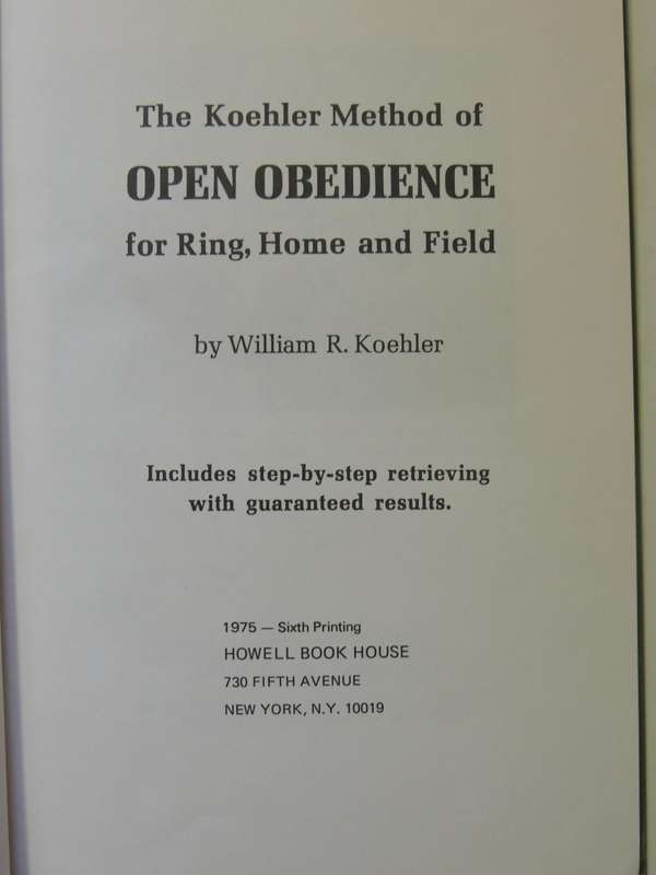The Koehler Method Of Open Obedience For Ring, Home And Field - William R Koehler