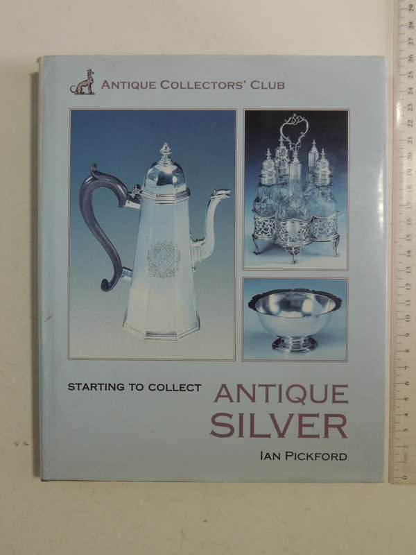 Starting To Collect Antique Silver - Ian Pickford
