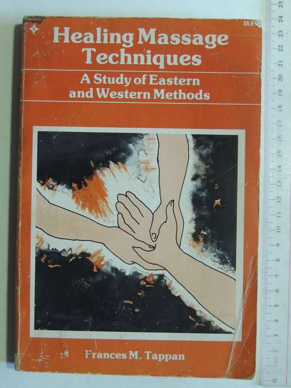 Healing Massage Techniques: A Study Of Eastern And Western Methods - Frances M. Tappan