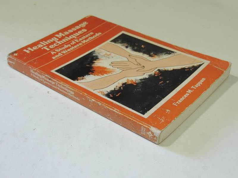 Healing Massage Techniques: A Study Of Eastern And Western Methods - Frances M. Tappan