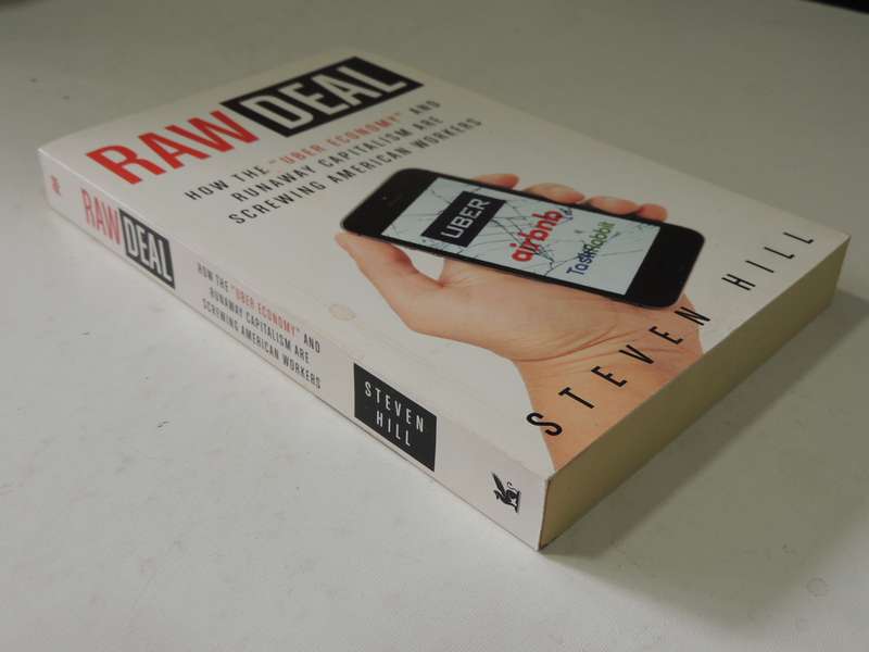 Raw Deal: How The "Uber Economy" And Runaway Capitalism Are Screwing American Workers - Steven Hill