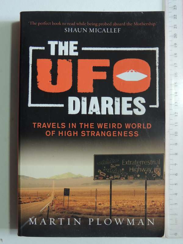 The UFO Diaries: Travels In The Weird World Of High Strangeness - Martin Plowman