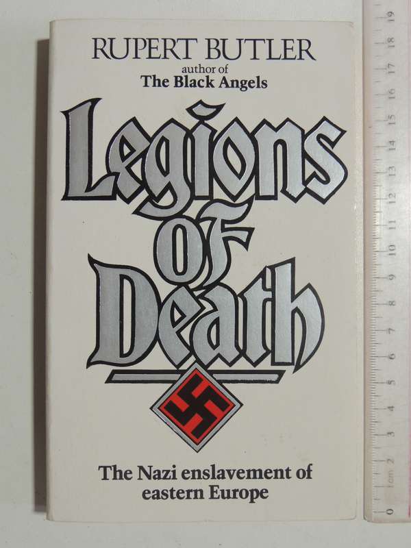 Legions Of Death: The Nazi Enslavement Of Eastern Europe - Rupert Butler