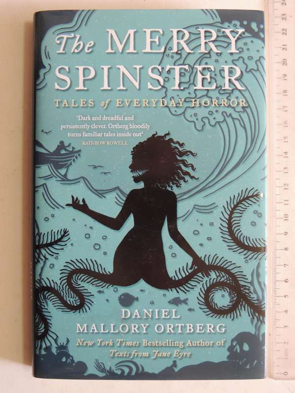 The Merry Spinster: Tales Of Everyday Horror - Daniel Mallory Ortberg  (1st UK Edition 2018)