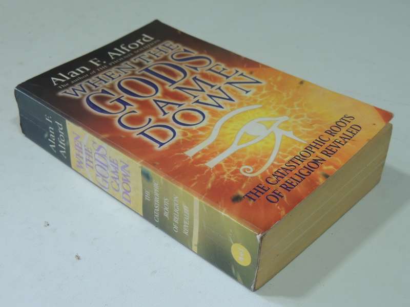 When The Gods Came Down: The Catastrophic Roots Of Religion Revealed - Alan F.Alford