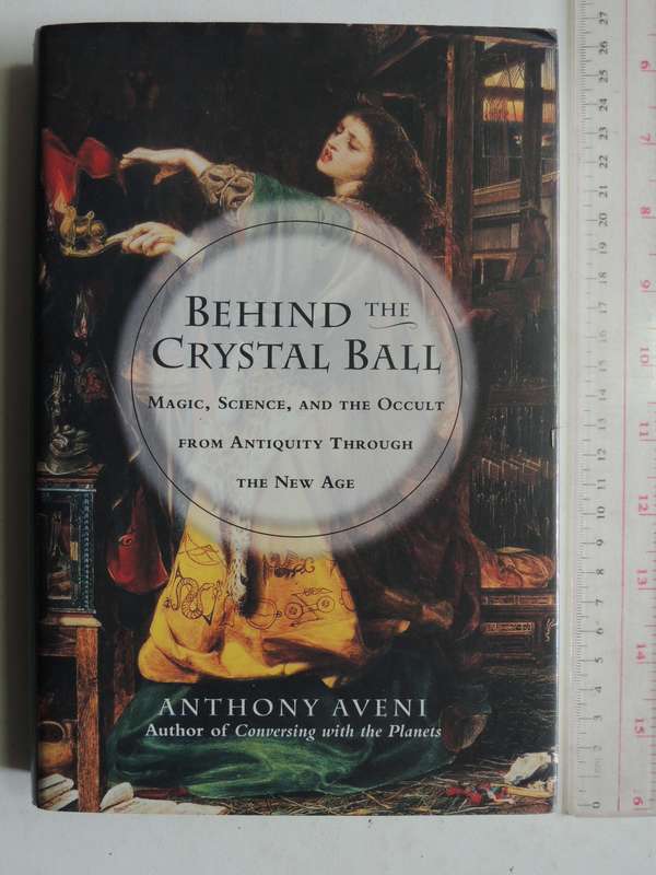 Behind The Crystal Ball - Magic, Science, And The Occult From Antiquity To The New AgeAnthony Aveni