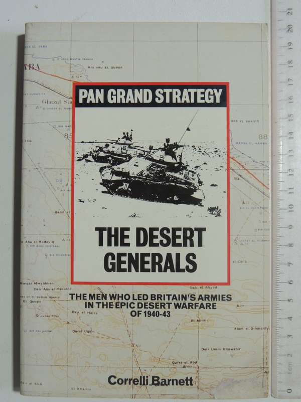 The Desert Generals:The Men Who Led Britain's Armies In ..Epic Desert Warfare ..1940 Correlli Barnet