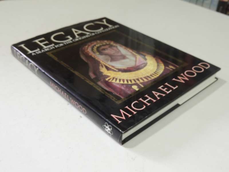Legacy: A Search For The Origins Of Civilization- Michael Wood