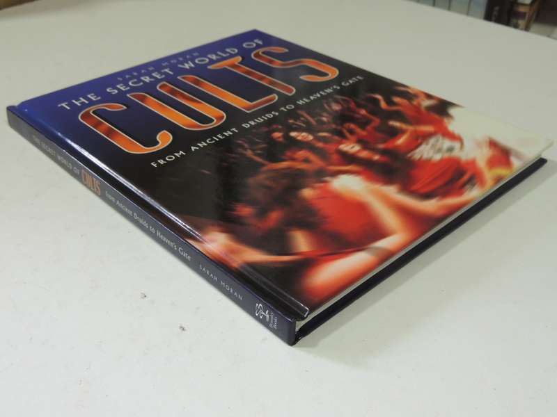 The Secret World Of Cults: From Ancient Druids To Heaven's Gate - Sarah Moran