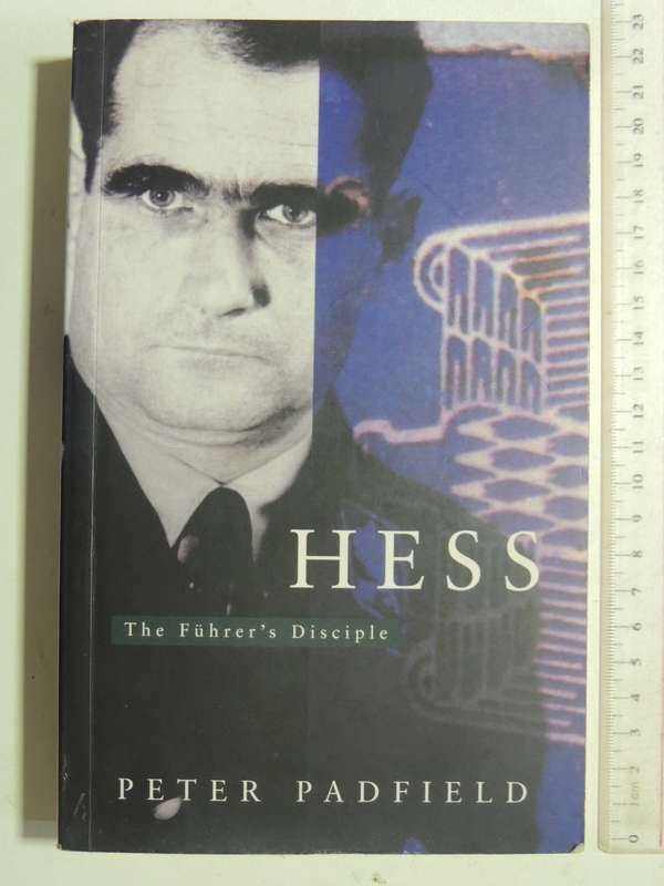 Hess: The Fuhrer's Disciple- Peter Padfield