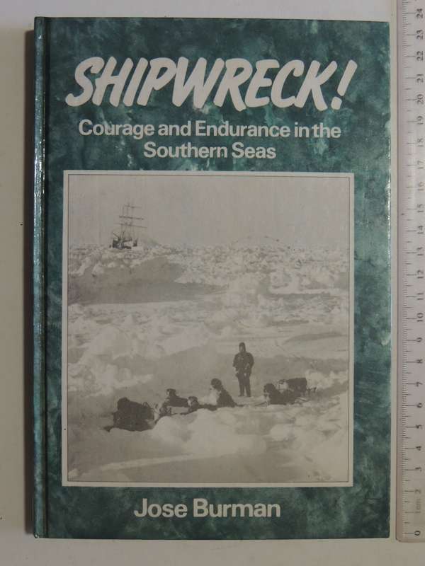 Shipwreck! Courage And Endurance In The Southern Seas - Jose Burman