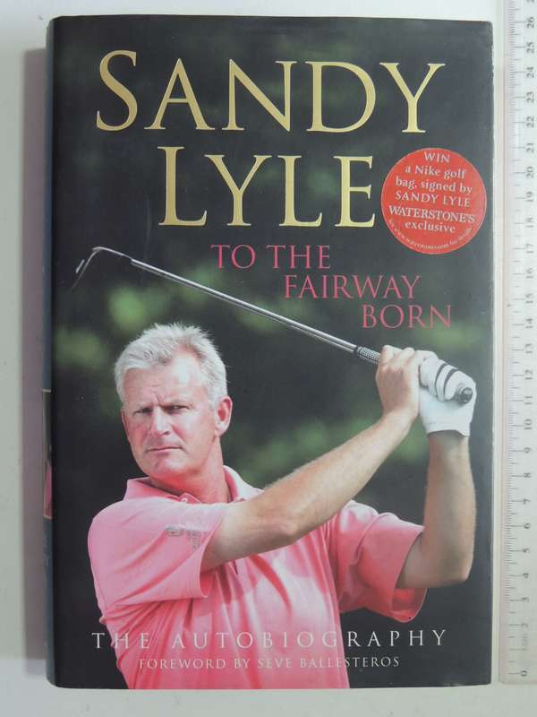 Sandy Lyle: To The Fairway Born- Sandy Lyle