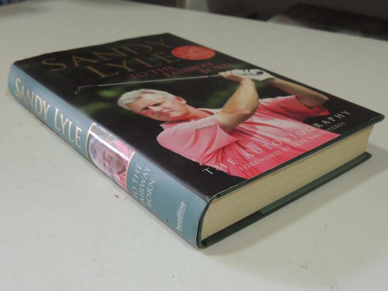 Sandy Lyle: To The Fairway Born- Sandy Lyle