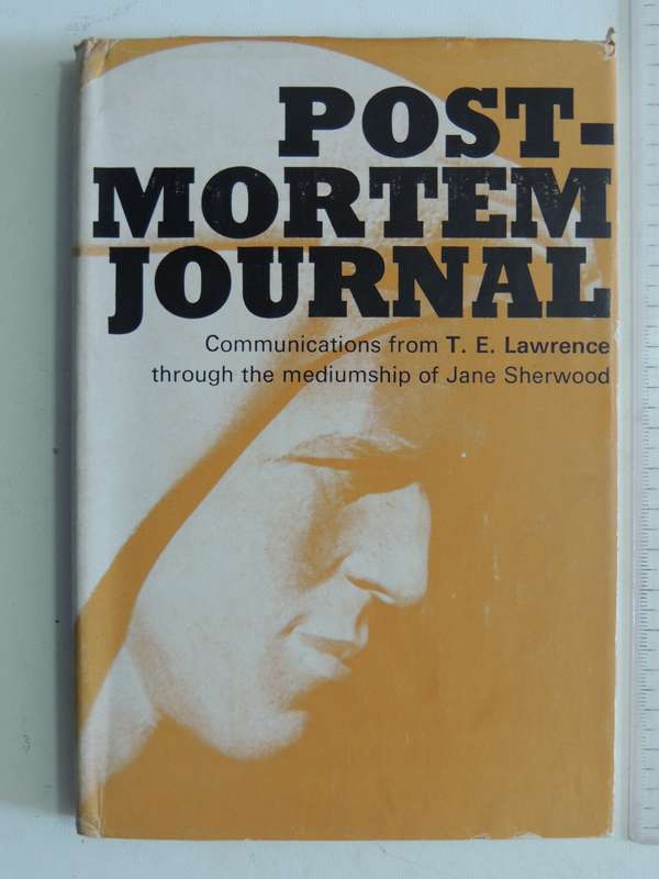 Post-Mortem Journal: Communications From TE Lawrence Through Mediumship Of Jane Sherwood