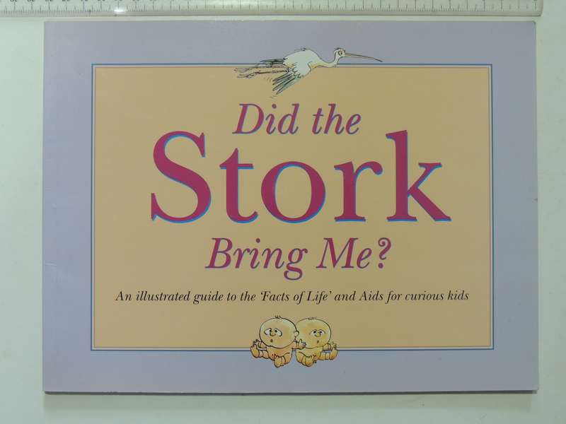 Did the Stork Bring Me? An Illustrated Guide to the "Facts of Life" and Aids for Curious Kids