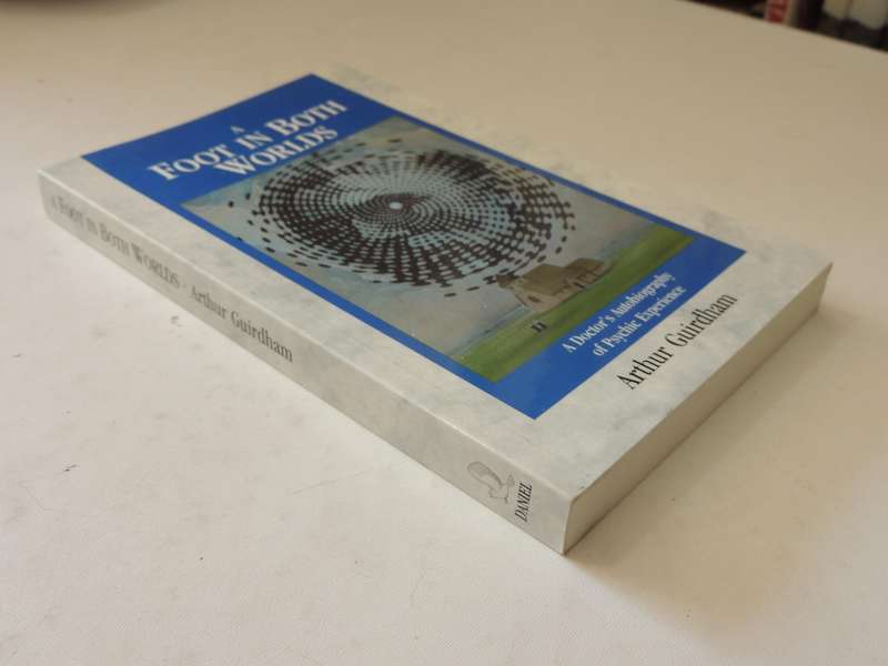A Foot In Both Worlds: A Doctor's Autobiography Of Psychic Experience - Aurthur Guirdhan