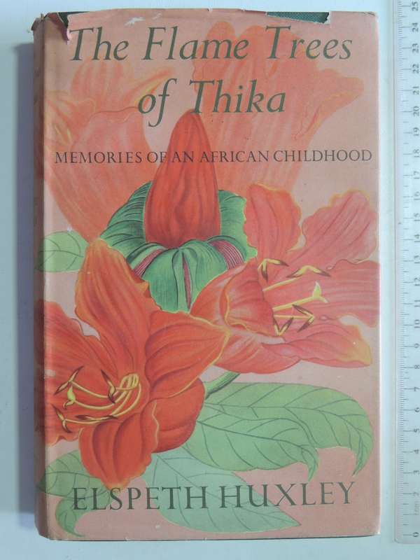 The Flame Trees Of Thika: Memories Of An African Childhood- Elspeth Huxley 1959