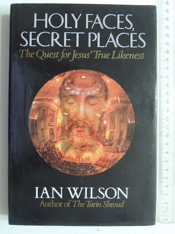 Holy Faces, Secret Places: The Quest For Jesus' True Likeness- Ian Wilson