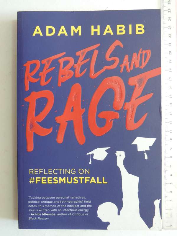 Rebels And Rage: Reflecting On #FEESMUSTFALL - Adam Habib