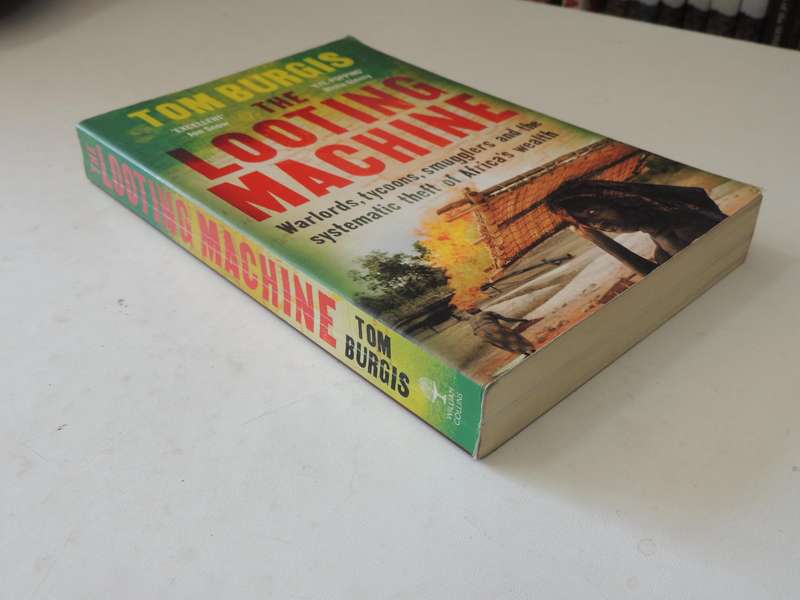 The Looting Machine Warlords, Tycoons, Smugglers & Systematic Theft Of Africa's Wealth - Tom Burgis
